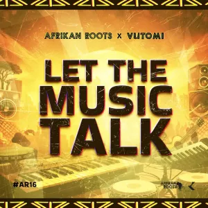Afrikan Roots & Vutomi – Let The Music Talk EP DOWNLOAD Zip & Mp3