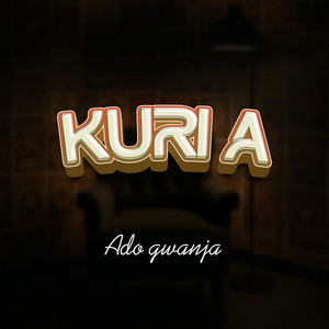 Ado Gwanja – Kuri A