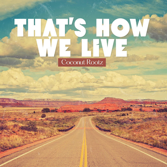 Coconut Rootz – That’s How We Live