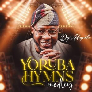 Deji Adegunle – Yoruba Hymns (Medley)