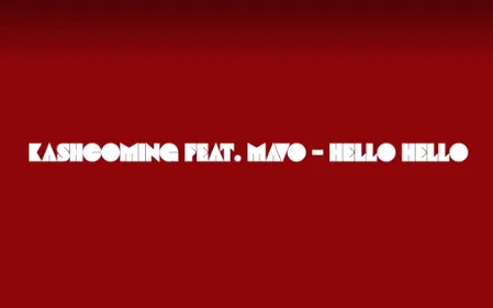 Kashcoming – Hello Hello Ft. MAVO