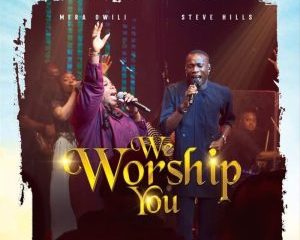 Mera Owili – We Worship You Ft. SteveHills
