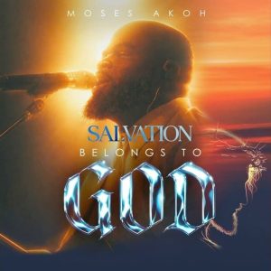 Moses Akoh – Salvation Belongs To God