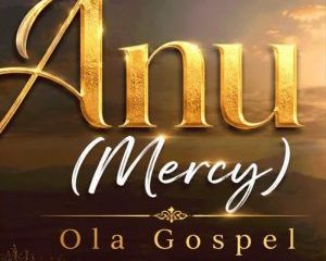 Ola Gospel – Anu (Mercy)