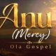 Ola Gospel – Anu (Mercy)