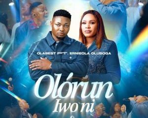 Olabest – Olorun Iwo Ni Ft. Ernieola Olusoga