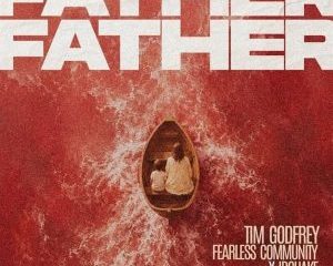 Tim Godfrey – Father Father