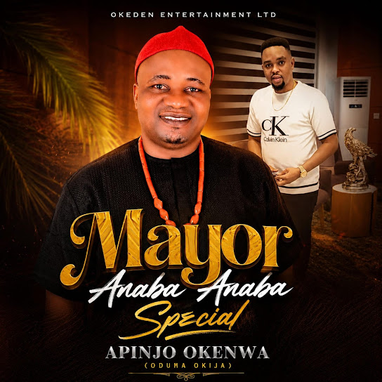 Apinjo Okenwa Oduma Okija – Mayor Anaba Anaba Special