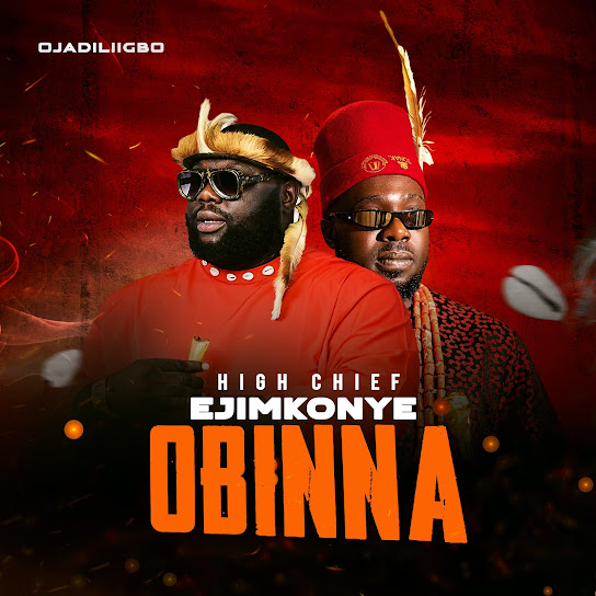 Ojadiliigbo – HIGH CHIFE EJIMKONYE OBINNA