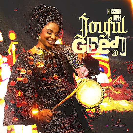 Blessing Lopez - Joyful Gbedu 3.o
